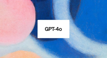 OpenAI показала GPT-4o. Намного быстрее и с бесплатным доступом